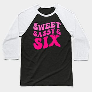 Kids Happy 6Th Birthday Sweet Sassy And Six Girls 6 Years Old Baseball T-Shirt